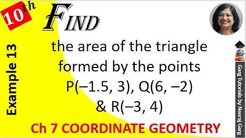 Find the area of the triangle formed by the points P(–1.5 3) Q(6 –2) and R(–3 4) | Ex 7.2 Class 10