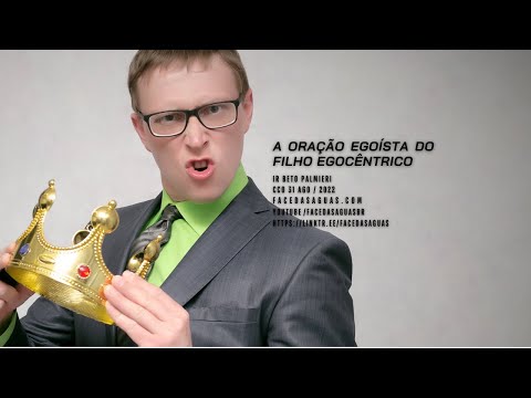 A ORAÇÃO EGOÍSTA DO FILHO EGOCÊNTRICO
