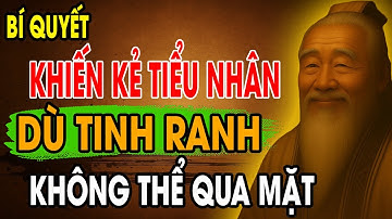 CỔ NHÂN DẠY: Bí Quyết Sống Khôn Ngoan khiến Kẻ Tiểu Nhân TINH RANH không thể QUA MẶT | Triết Lý Sống