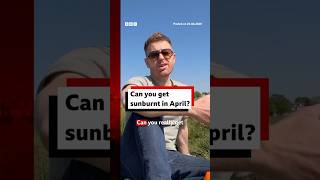 Can you get sunburnt in April? #Sunburn #BBCWeather #BBCNews
