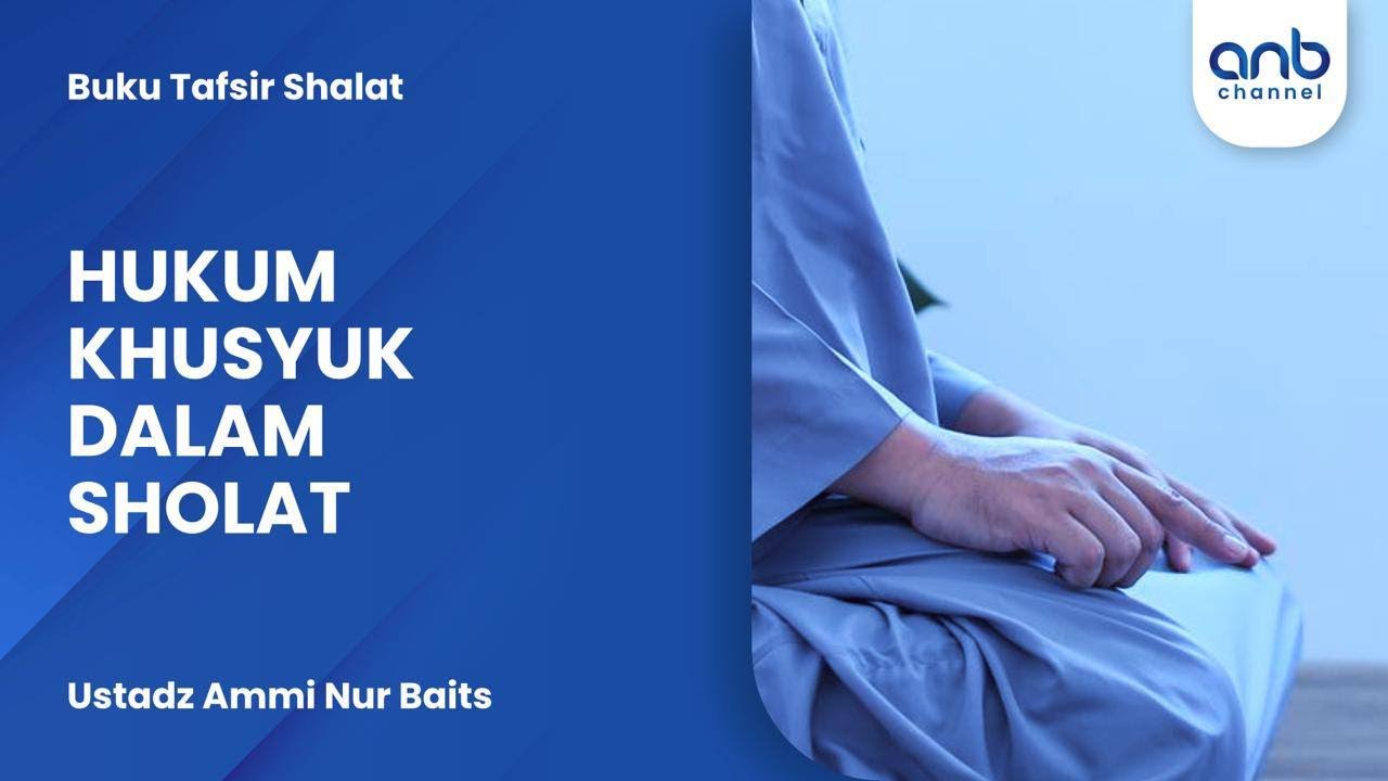 Hukum Khusyuk Dalam Sholat | Ustadz Ammi Nur Baits