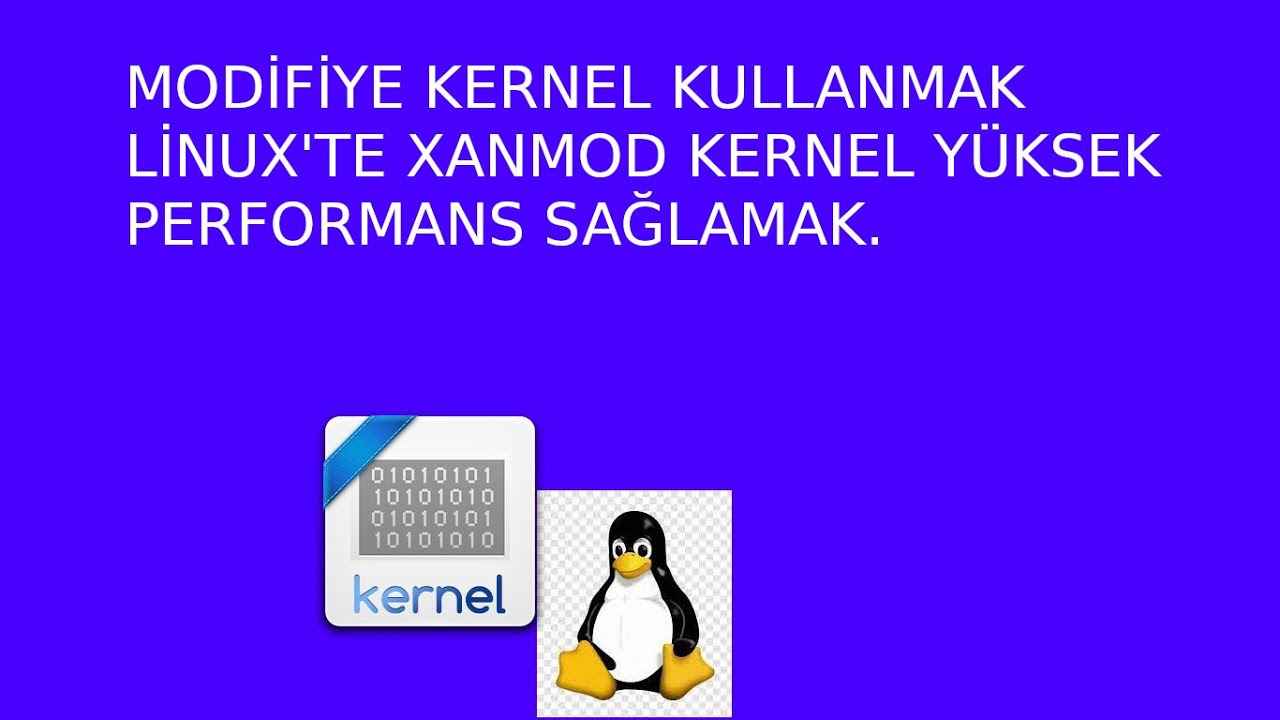 Linux dağıtımlarını çekirdek daha hızlı yapar Modifiye XANMod Kernel ...