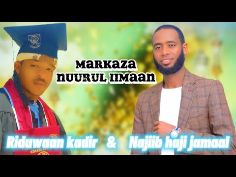 Nashiidaa Markaza NUURUL IIMAAN By Najiib Haji Jamaal Kan Ustaaz Riduwaan Kadiriin Hogganamu