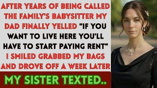 After Years Of Being Called The FAMILY'S BABYSITTER My DAD Finally Said, If You Want To LIVE Here..