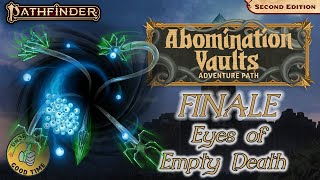 FINALE! Abomination Vaults (PF2e) - Episode 21: Eyes of Empty Death