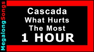 Cascada - What Hurts The Most [1 HOUR]