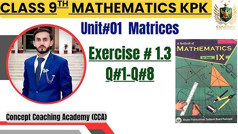[Exercise:1.3 Q#1–Q#8]Class 9th Mathematics Unit#01 Matrices Lecture #06