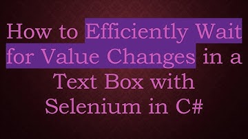 How to Efficiently Wait for Value Changes in a Text Box with Selenium in C#