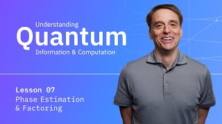 Lesson 07: Phase Estimation & Factoring | Understanding Quantum Information & Computation