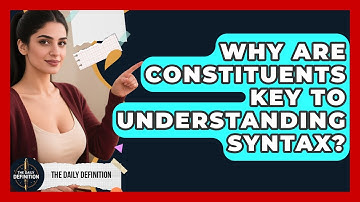 Why Are Constituents Key To Understanding Syntax? - The Daily Definition