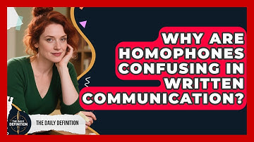 Why Are Homophones Confusing In Written Communication? - The Daily Definition
