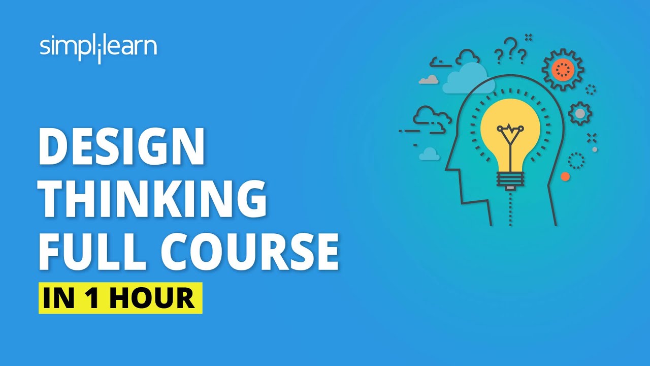 Design Thinking Full Course | Design Thinking Process | Design Thinking For Beginners | Simplilearn