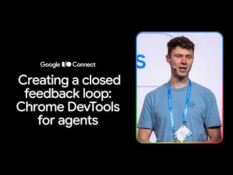 Create a closed feedback loop: Chrome DevTools for agents (I/O Connect ‘26)