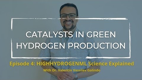 Catalysts in Green Hydrogen. HIGHHYDROGENML Science Explained with Dr. Valentín Vassilev Galindo