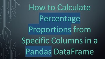 How to Calculate Percentage Proportions from Specific Columns in a Pandas DataFrame