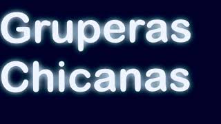 Gruperas Chicanas Audio HD