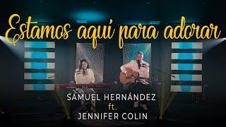 Samuel Hernández- Feat. Jennifer Colin- Estamos aquí para adorar  4k