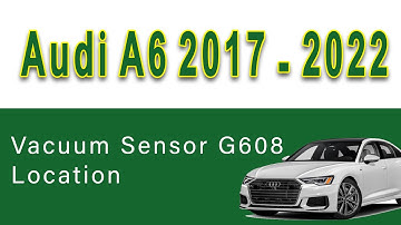 2017/2022 Audi A6 Vacuum Sensor G608 Location