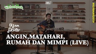 IKSAN SKUTER - ANGIN, MATAHARI, RUMAH, DAN MIMPI (LIVE) | KURBANKUSTIK