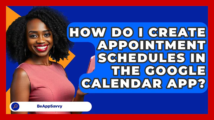 How Do I Create Appointment Schedules In The Google Calendar App? - Be App Savvy