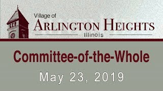 May 23, 2019 - Committee-of-the-Whole  - Village of Arlington Heights, IL