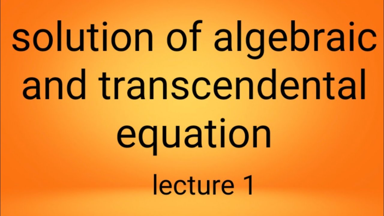 Solution Of Algebraic And Transcendental Equation Lecture 1 YouTube solution-of-algebraic-and-transcendental-equation-lecture-1-youtube