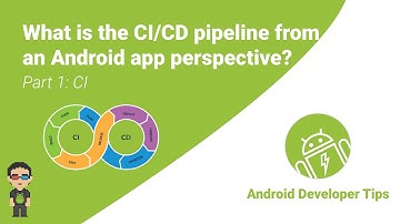 What is the CI/CD Pipeline from an Android app perspective? — Part 1: CI
