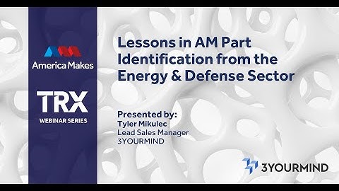 TRX Webinar   6 26 2024   3YOURMIND   Lessons in AM Part Identification