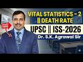 Vital Statistics- 2 || Death Rate || ISS-2026 || Dr. S.K. Agrawal Sir || UPSC