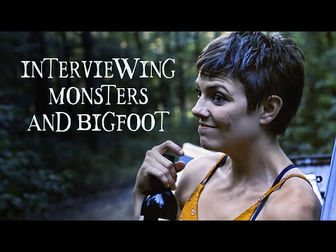INTERVIEWING MONSTERS AND BIGFOOT