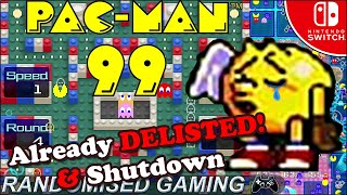 Today Afternoon at 6:30pm Nintendo Had Shut down PAC Man 99 it