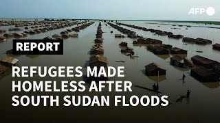 Full South Sudanese refugees homeless again after Sudan floods | AFP Update