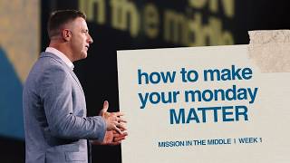 HOW TO MAKE YOUR MONDAY MATTER - MISSION IN THE MIDDLE - MARK PETTUS @churchofthehighlandsAL