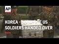 Korea - Bodies of US soldiers handed over