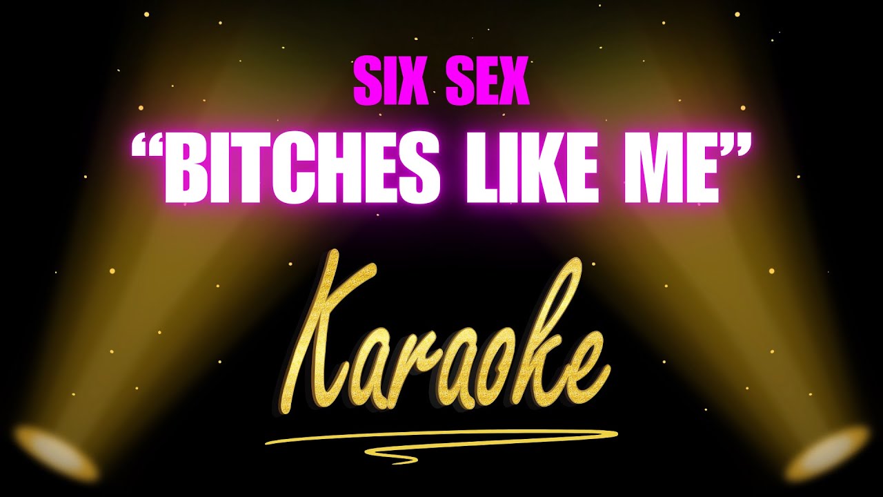 SIX SEX - Bitches like me (Karaoke)