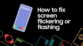 how to fix screen flickering or flashing on your samsung phone or tablet