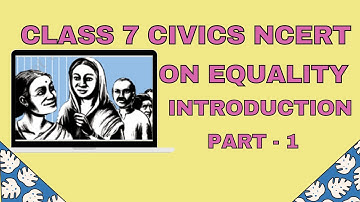 Introduction - ON EQUALITY Part-1 | Class 7 Civics chapter 1 On Equality | Civics Class 7 NCERT