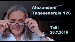 Alexanders Tagesenergie 126 - Teil 1/2 | 26.7.2019