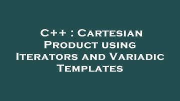 C++ : Cartesian Product using Iterators and Variadic Templates