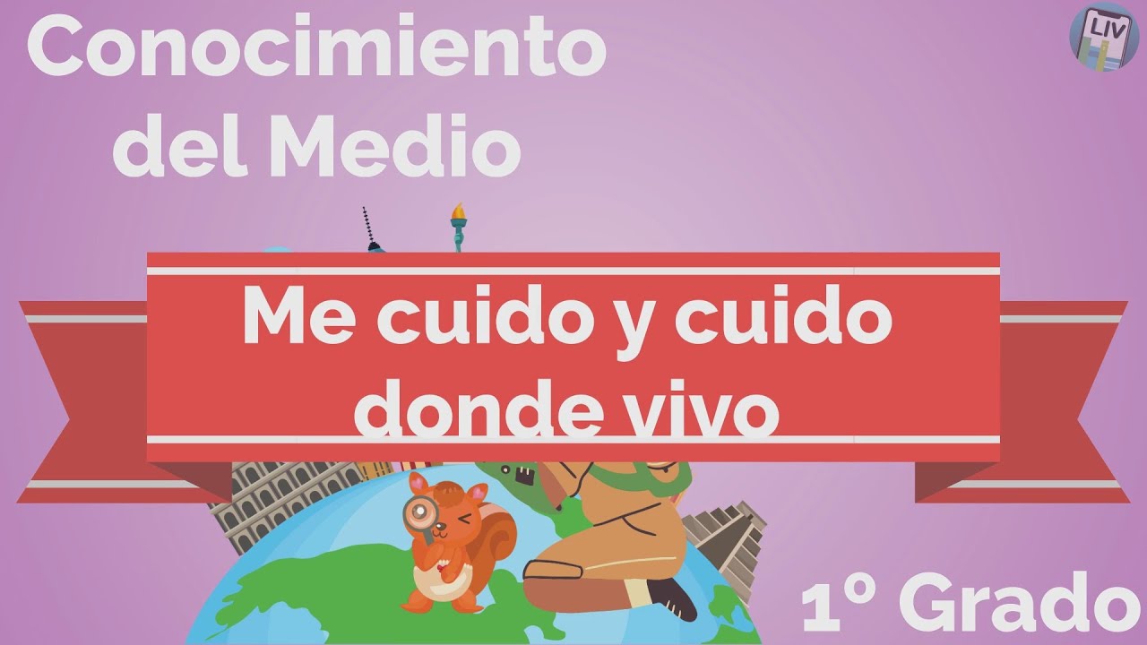 Me cuido y cuido el medio donde vivo. Conocimiento del medio LIV 1