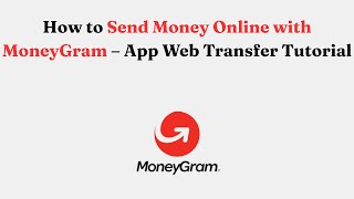 How to Send Money Online with MoneyGram – App Web Transfer Tutorial