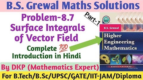 B.S. Grewal- Problem: 8.7 || Surface Integrals Introduction || Vector Calculus || Part-1
