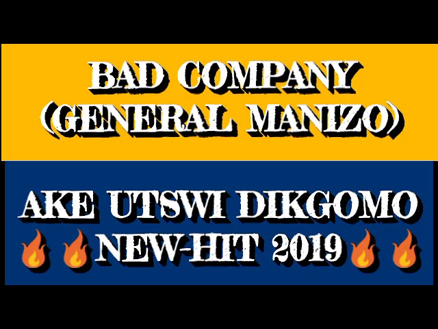 BAD COMPANY_A RE UTSWI DIKGOMO NEW HIT 2019 [GENERAL MANIZO x SMALL-T x BOSS TERRY x PUNISHER ] class=