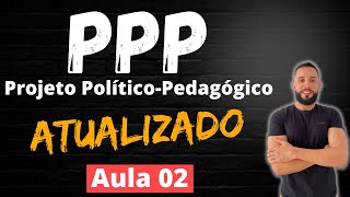 Projeto Político-Pedagógico [AULA 02] PPP ATUALIZADO