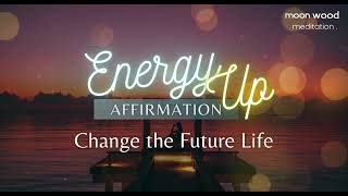 1 Hour Energy Loop | Change the Future Affirmation | Path to a Fulfilling Life