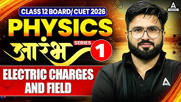 Class 12 Physics Chapter 1 Electric Charges and Field | ARAMBH Series | CUET 2026 #1