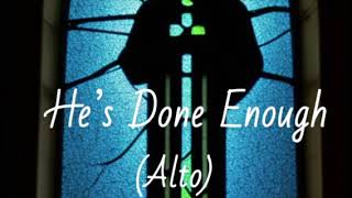 He's Done Enough - Alto