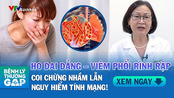 Ho dai dẳng – Viêm phổi rình rập: Coi chừng nhầm lẫn chết người! | Bệnh Lý Thường Gặp