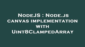 NodeJS : Node.js canvas implementation with Uint8ClampedArray