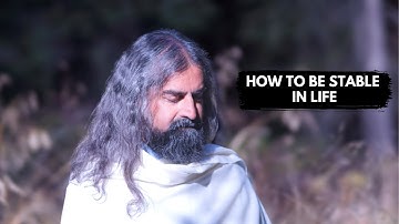 How to be more stable in life? Mohanji